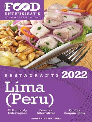 2022 Lima (Peru) Restaurants--The Food Enthusiast's Long Weekend Guide - ebook